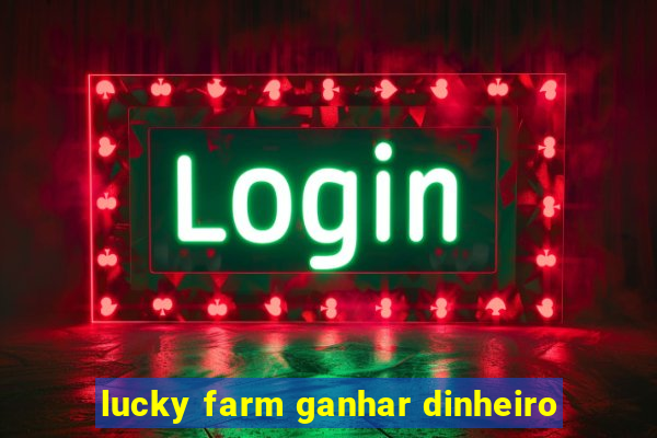 lucky farm ganhar dinheiro